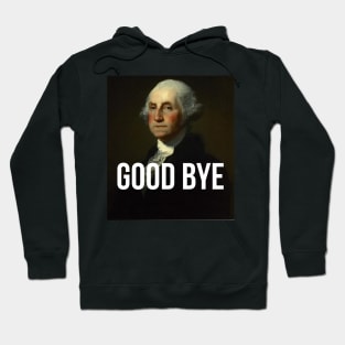 Good Bye - George Washington Portrait - Hamilton inspired Hoodie